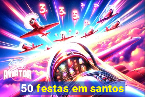 50 festas em santos